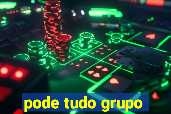 pode tudo grupo